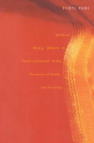 Woman, Body, Desire in Post-Colonial India: Narratives of Gender and Sexuality de Jyoti Puri