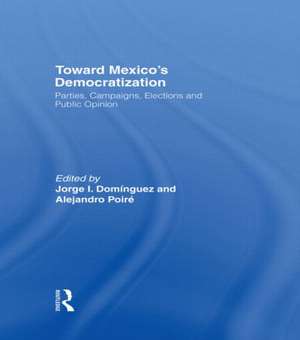 Toward Mexico's Democratization: Parties, Campaigns, Elections and Public Opinion de Jorge I. Dominguez