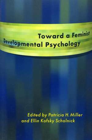 Toward a Feminist Developmental Psychology de Patricia H. Miller