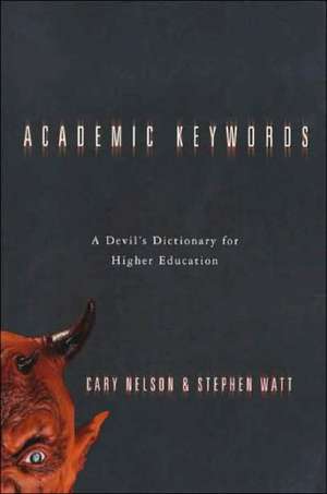 Academic Keywords: A Devil's Dictionary for Higher Education de Cary Nelson