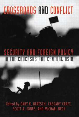 Crossroads and Conflict: Security and Foreign Policy in the Caucasus and Central Asia de Gary K. Bertsch