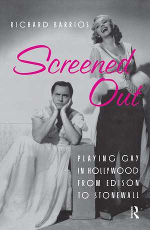 Screened Out: Playing Gay in Hollywood from Edison to Stonewall de Richard Barrios