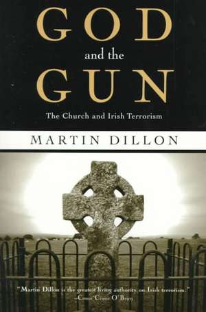 God and the Gun: The Church and Irish Terrorism de Martin Dillon