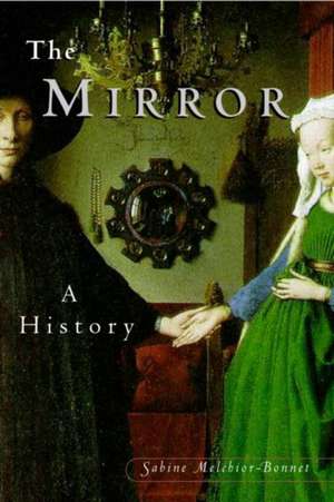 The Mirror: A History de Sabine Melchoir-Bonnet