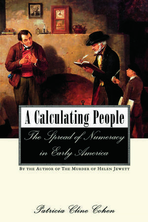 A Calculating People: The Spread of Numeracy in Early America de Patricia Cline Cohen