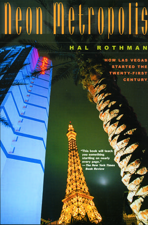 Neon Metropolis: How Las Vegas Started the Twenty-First Century de Hal Rothman