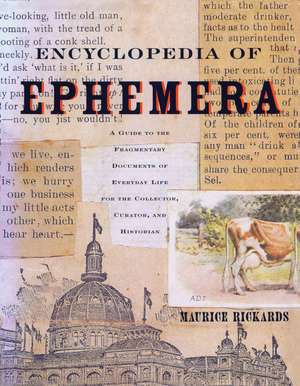 Encyclopedia of Ephemera: A Guide to the Fragmentary Documents of Everyday Life for the Collector, Curator and Historian de Maurice Rickards