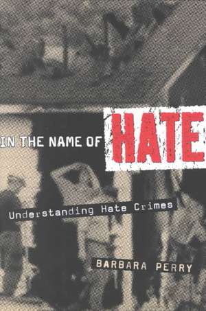 In the Name of Hate: Understanding Hate Crimes de Barbara Perry