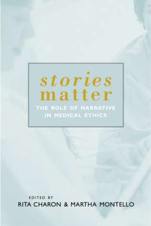 Stories Matter: The Role of Narrative in Medical Ethics de Rita Charon