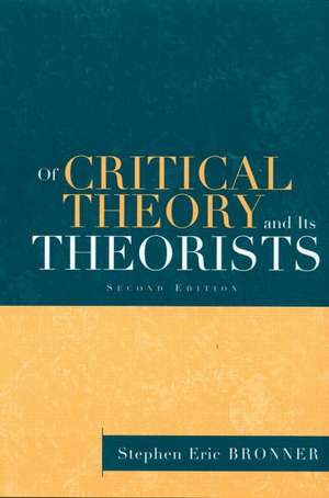 Of Critical Theory and Its Theorists de Stephen Eric Bronner