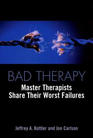 Bad Therapy: Master Therapists Share Their Worst Failures de Jeffrey A. Kottler