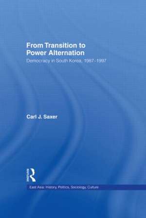 From Transition to Power Alternation: Democracy in South Korea, 1987-1997 de Carl Saxer