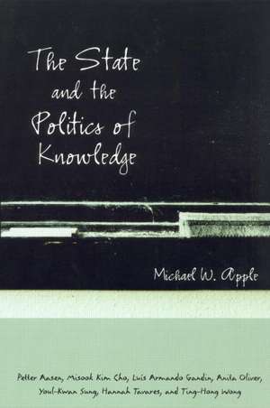 The State and the Politics of Knowledge de Michael W. Apple