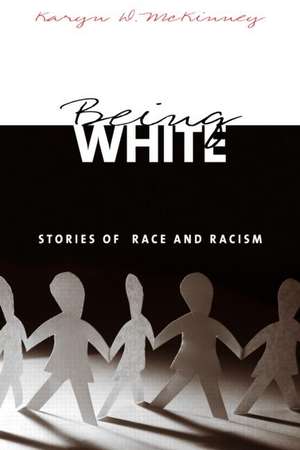 Being White: Stories of Race and Racism de Karyn D. McKinney