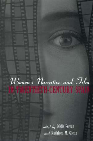 Women's Narrative and Film in 20th Century Spain de Kathleen Glenn