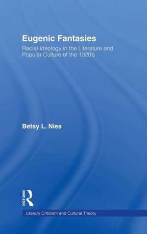 Eugenic Fantasies: Racial Ideology in the Literature and Popular Culture of the 1920's de Betsy Lee Nies