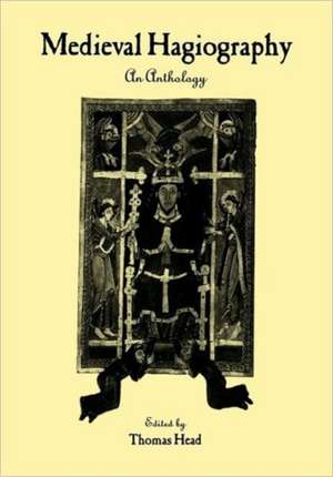 Medieval Hagiography: An Anthology de Thomas Head