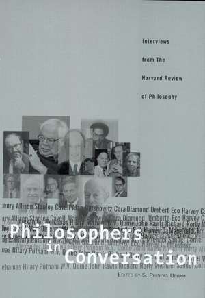 Philosophers in Conversation: Interviews from the Harvard Review of Philosophy de S. Phineas Upham