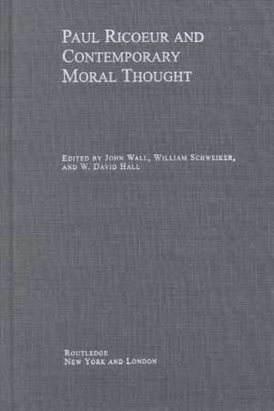 Paul Ricoeur and Contemporary Moral Thought de William Schweiker