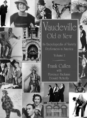 Vaudeville, Old and New: An Encyclopedia of Variety Performers de Frank Cullen