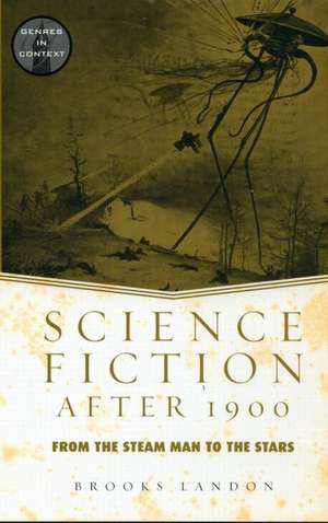 Science Fiction After 1900: From the Steam Man to the Stars de Brooks Landon