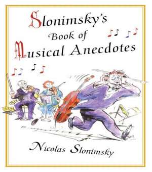 Slonimsky's Book of Musical Anecdotes de Nicholas Slonimsky