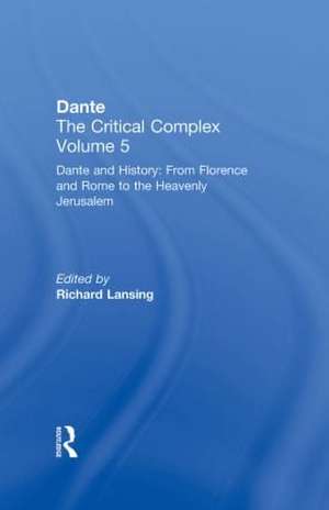 Dante and History: From Florence and Rome to Heavenly Jerusalem: Dante: The Critical Complex de Richard Lansing