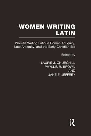 Women Writing Latin: Women Writing Latin in Roman Antiquity, Late Antiquity, and the Early Christian Era de Laurie J. Churchill