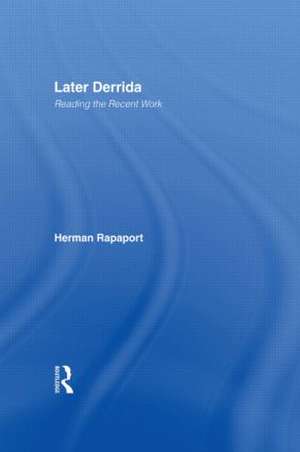 Later Derrida: Reading the Recent Work de Herman Rapaport