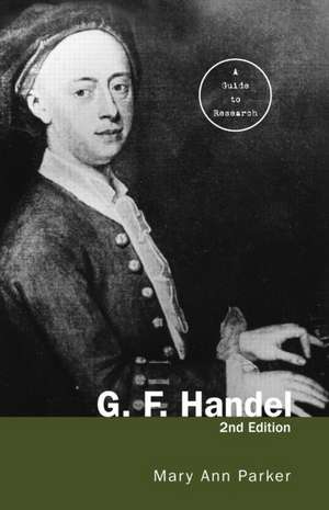 G. F. Handel: A Guide to Research de Mary Ann Parker