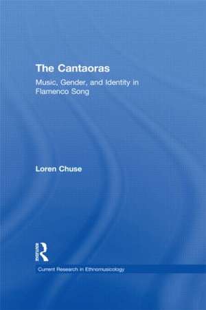 Cantaoras: Music, Gender and Identity in Flamenco Song de Loren Chuse