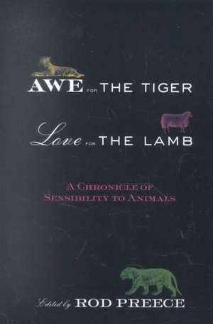 Awe for the Tiger, Love for the Lamb: A Chronicle of Sensibility to Animals de Rod Preece