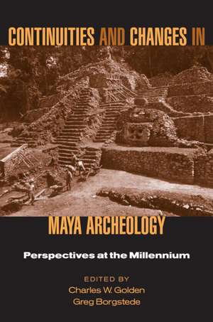 Continuities and Changes in Maya Archaeology: Perspectives at the Millennium de Charles Golden