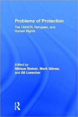 Problems of Protection: The UNHCR, Refugees, and Human Rights de Niklaus Steiner