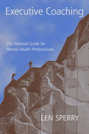 Executive Coaching: The Essential Guide for Mental Health Professionals de Len Sperry
