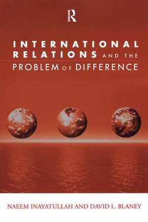 International Relations and the Problem of Difference de Naeem Inayatullah