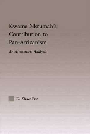 Kwame Nkrumah's Contribution to Pan-African Agency: An Afrocentric Analysis de Daryl Zizwe Poe