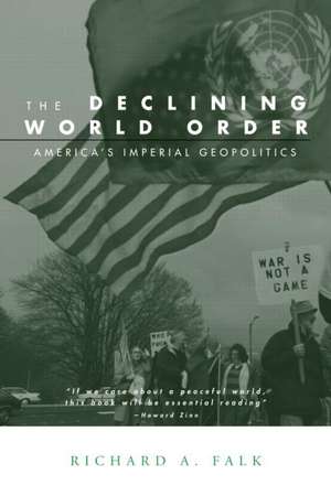 The Declining World Order: America's Imperial Geopolitics de Richard Falk