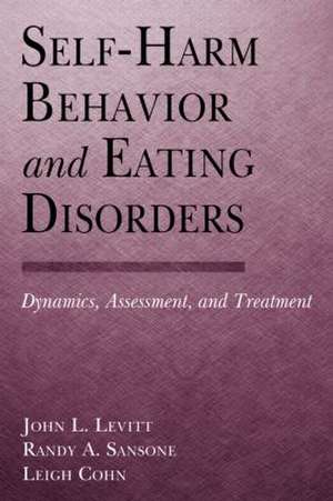 Self-Harm Behavior and Eating Disorders: Dynamics, Assessment, and Treatment de John L. Levitt, Ph.D.