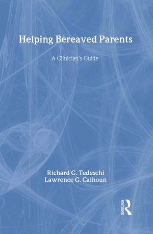 Helping Bereaved Parents: A Clinician's Guide de Richard G. Tedeschi