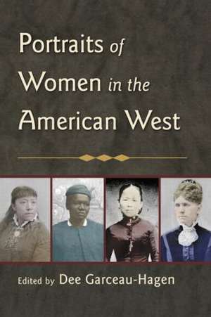 Portraits of Women in the American West de Dee Garceau-Hagen