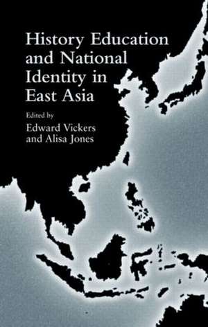 History Education and National Identity in East Asia de Edward Vickers