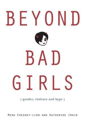 Beyond Bad Girls: Gender, Violence and Hype de Meda Chesney-Lind