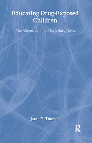 Educating Drug-Exposed Children: The Aftermath of the Crack-Baby Crisis de Janet Y. Thomas