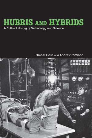 Hubris and Hybrids: A Cultural History of Technology and Science de Mikael Hård