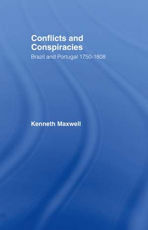 Conflicts and Conspiracies: Brazil and Portugal, 1750-1808 de Kenneth Maxwell