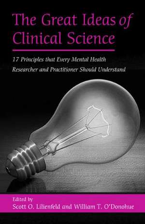 The Great Ideas of Clinical Science: 17 Principles that Every Mental Health Professional Should Understand de Scott O. Lilienfeld