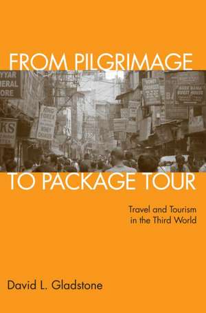 From Pilgrimage to Package Tour: Travel and Tourism in the Third World de David L. Gladstone