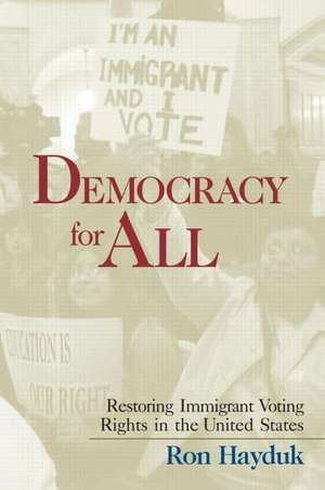 Democracy for All: Restoring Immigrant Voting Rights in the U.S. de Ron Hayduk