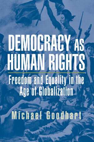 Democracy as Human Rights: Freedom and Equality in the Age of Globalization de Michael Goodhart